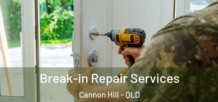  Break-in Repair Services Cannon Hill - QLD