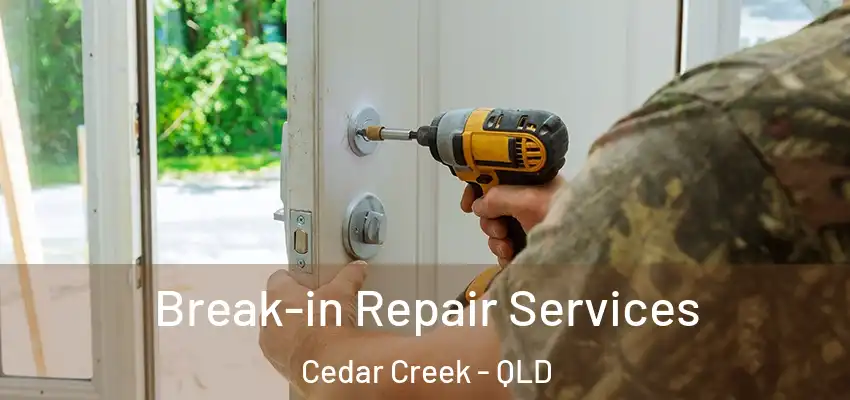  Break-in Repair Services Cedar Creek - QLD