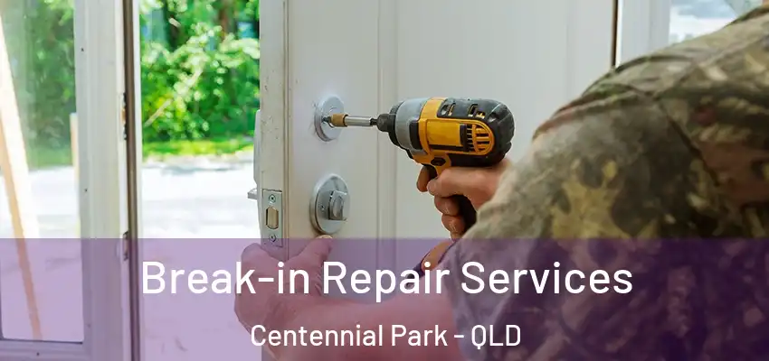  Break-in Repair Services Centennial Park - QLD