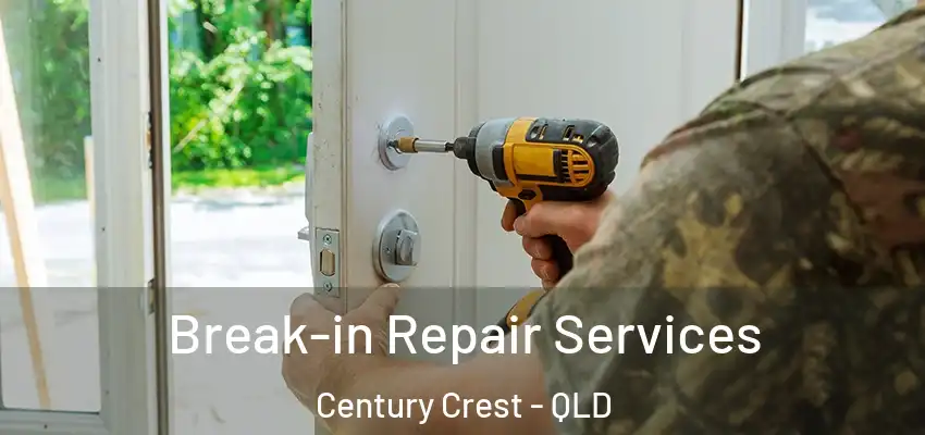  Break-in Repair Services Century Crest - QLD