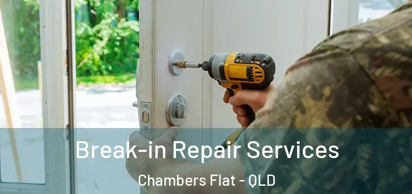 Break-in Repair Services Chambers Flat - QLD