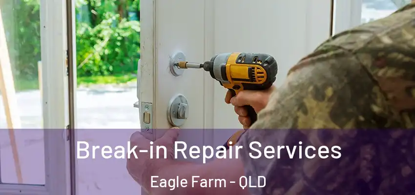  Break-in Repair Services Eagle Farm - QLD