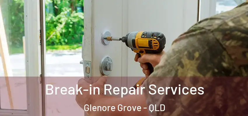  Break-in Repair Services Glenore Grove - QLD