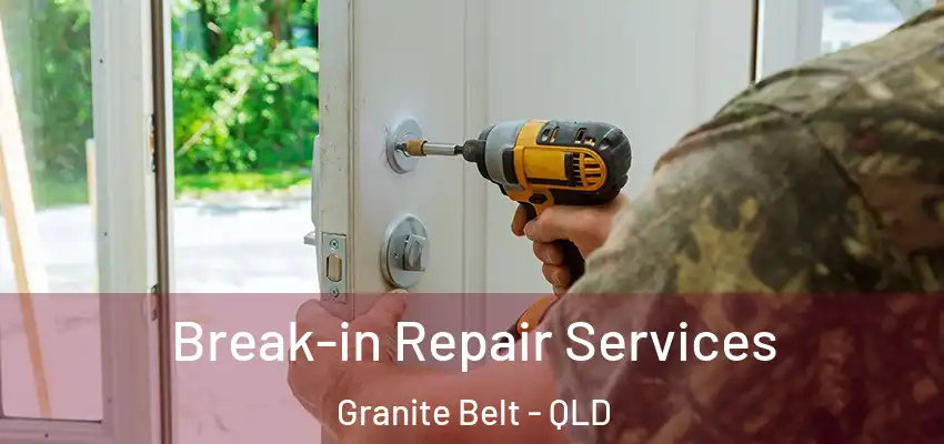  Break-in Repair Services Granite Belt - QLD