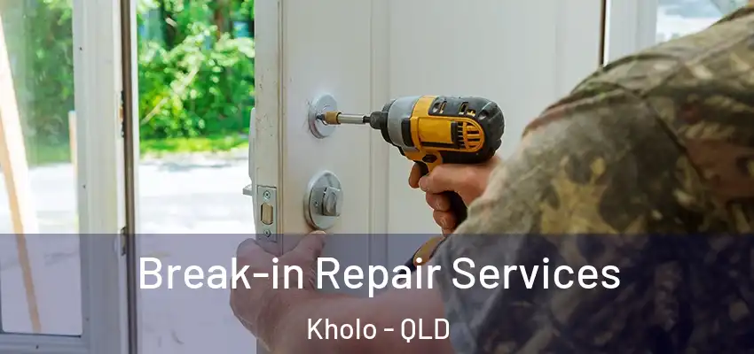  Break-in Repair Services Kholo - QLD