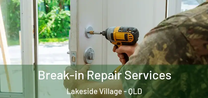 Break-in Repair Services Lakeside Village - QLD