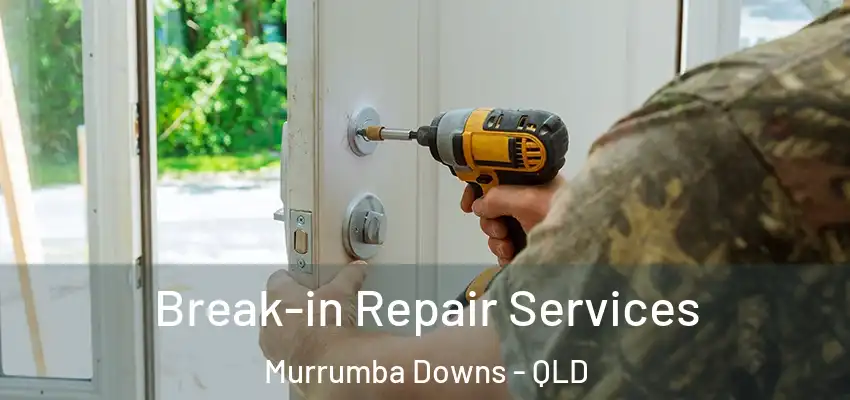 Break-in Repair Services Murrumba Downs - QLD