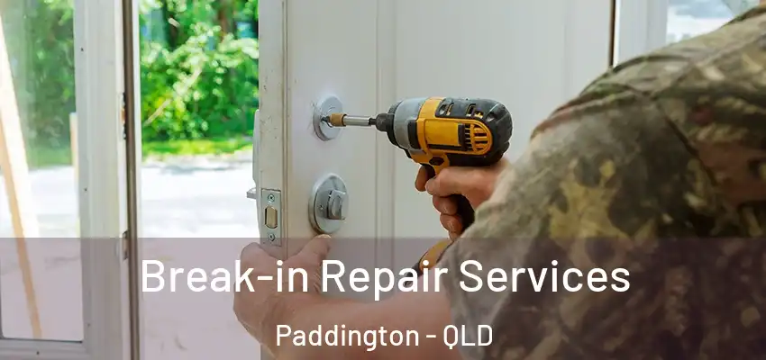  Break-in Repair Services Paddington - QLD