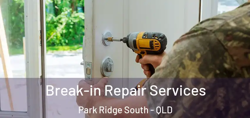 Break-in Repair Services Park Ridge South - QLD