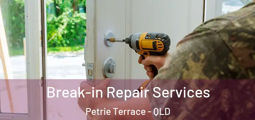 Break-in Repair Services Petrie Terrace - QLD