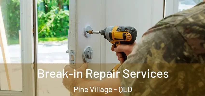  Break-in Repair Services Pine Village - QLD