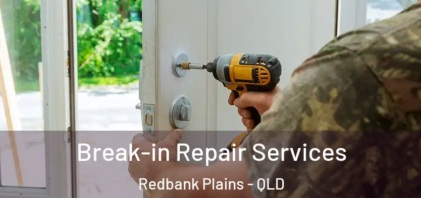  Break-in Repair Services Redbank Plains - QLD