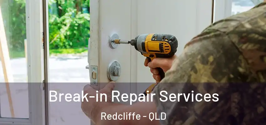 Break-in Repair Services Redcliffe - QLD