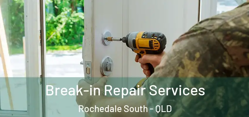 Break-in Repair Services Rochedale South - QLD