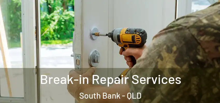  Break-in Repair Services South Bank - QLD