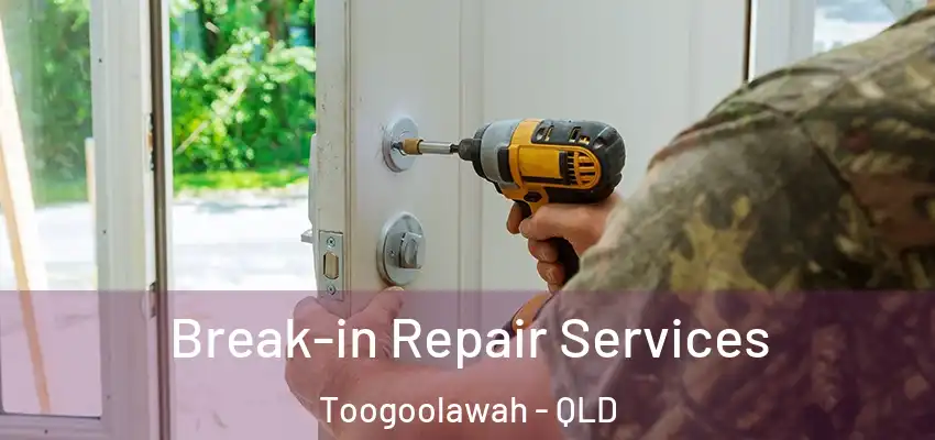  Break-in Repair Services Toogoolawah - QLD