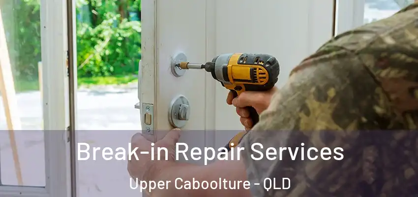  Break-in Repair Services Upper Caboolture - QLD