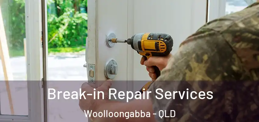  Break-in Repair Services Woolloongabba - QLD