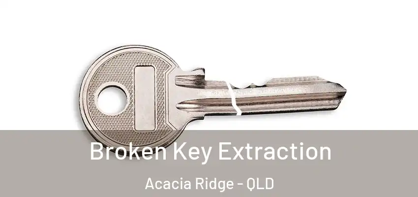  Broken Key Extraction Acacia Ridge - QLD