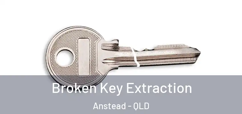 Broken Key Extraction Anstead - QLD