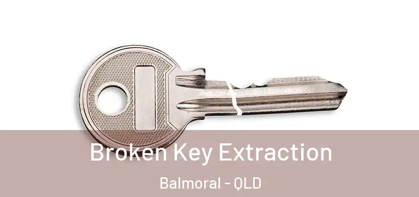  Broken Key Extraction Balmoral - QLD