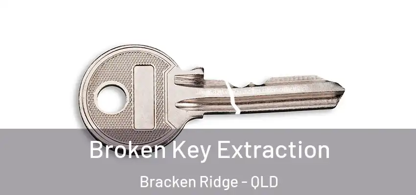  Broken Key Extraction Bracken Ridge - QLD
