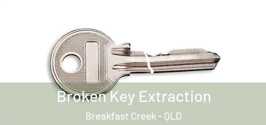 Broken Key Extraction Breakfast Creek - QLD