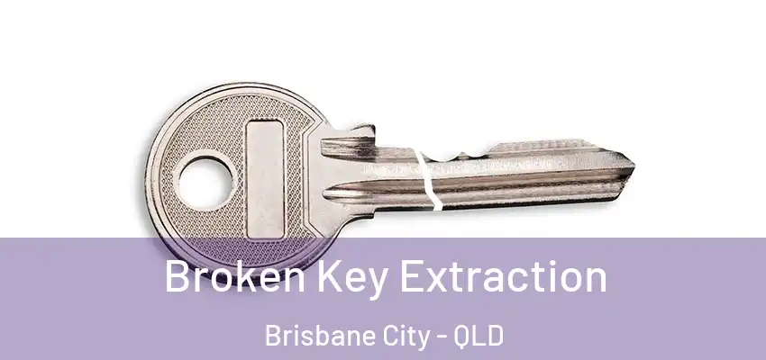  Broken Key Extraction Brisbane City - QLD
