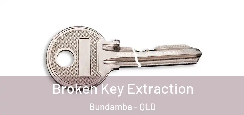  Broken Key Extraction Bundamba - QLD