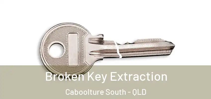 Broken Key Extraction Caboolture South - QLD