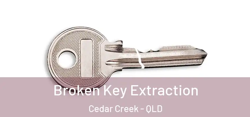 Broken Key Extraction Cedar Creek - QLD
