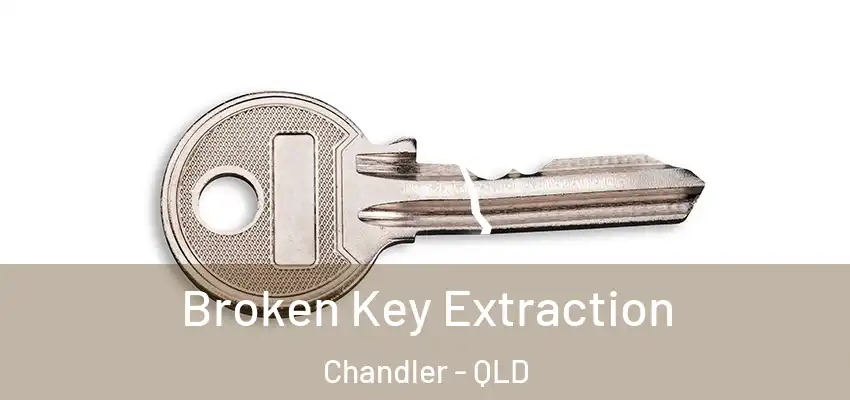  Broken Key Extraction Chandler - QLD