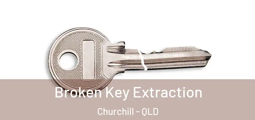  Broken Key Extraction Churchill - QLD