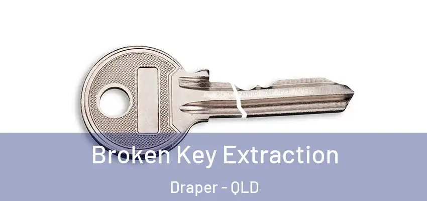  Broken Key Extraction Draper - QLD