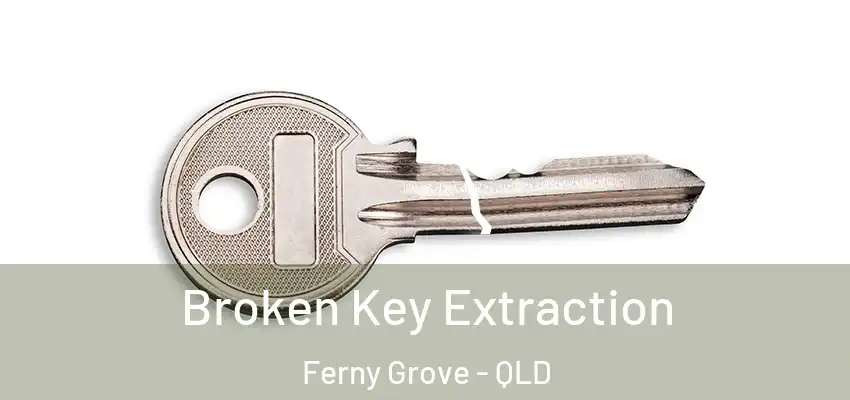  Broken Key Extraction Ferny Grove - QLD
