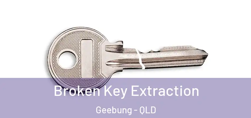  Broken Key Extraction Geebung - QLD