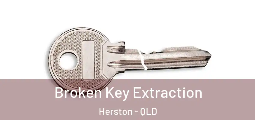 Broken Key Extraction Herston - QLD