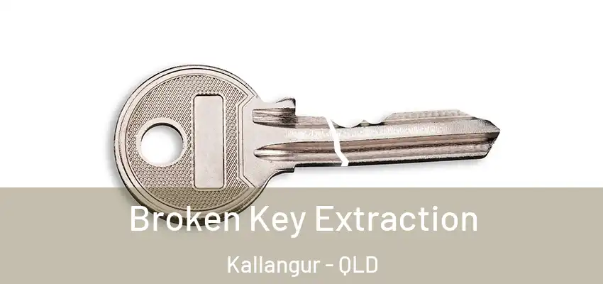 Broken Key Extraction Kallangur - QLD