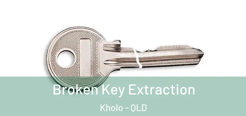  Broken Key Extraction Kholo - QLD
