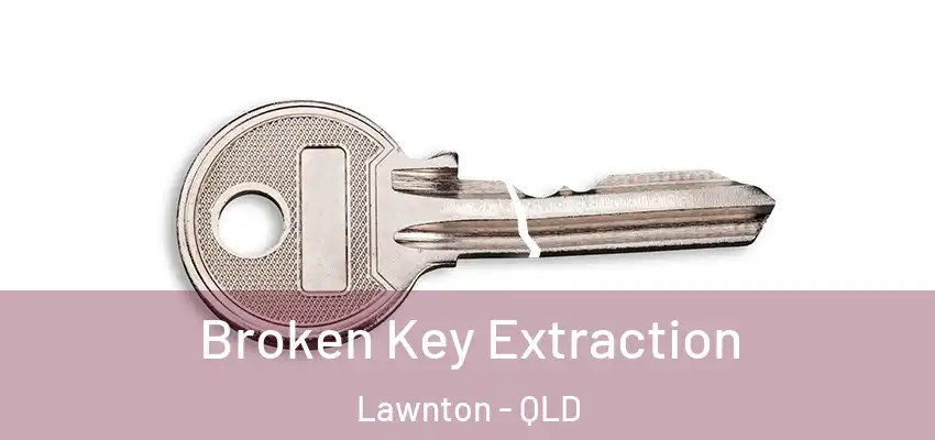 Broken Key Extraction Lawnton - QLD
