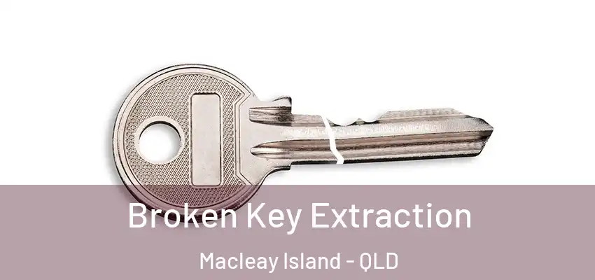 Broken Key Extraction Macleay Island - QLD
