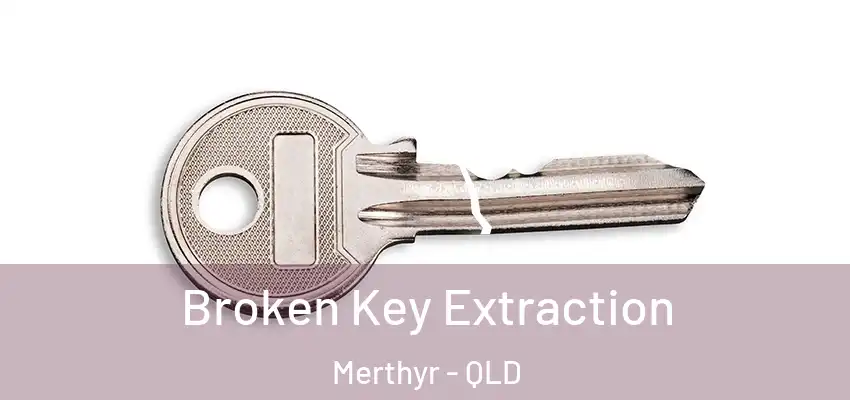 Broken Key Extraction Merthyr - QLD
