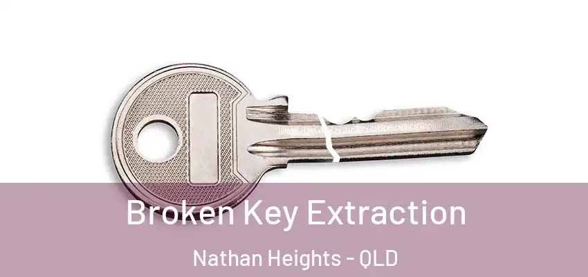 Broken Key Extraction Nathan Heights - QLD