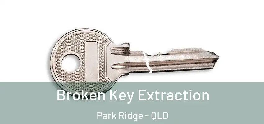  Broken Key Extraction Park Ridge - QLD