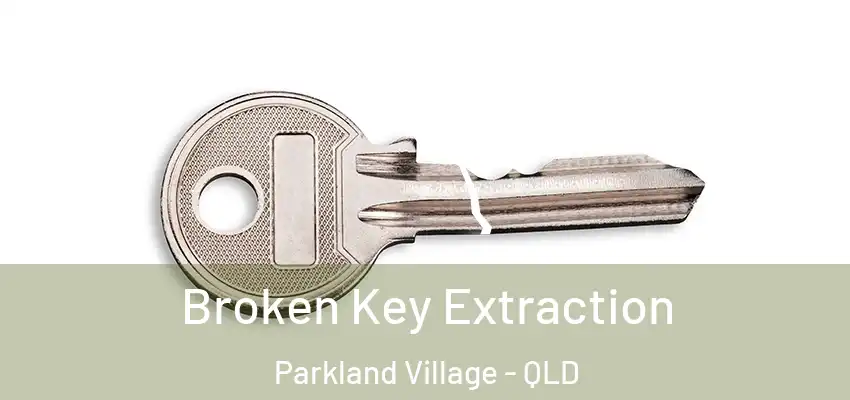  Broken Key Extraction Parkland Village - QLD