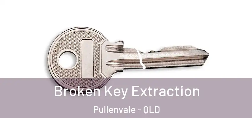  Broken Key Extraction Pullenvale - QLD