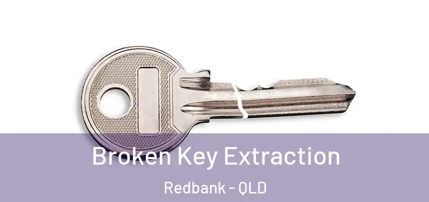  Broken Key Extraction Redbank - QLD
