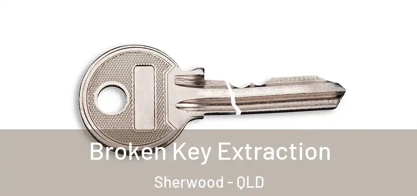 Broken Key Extraction Sherwood - QLD