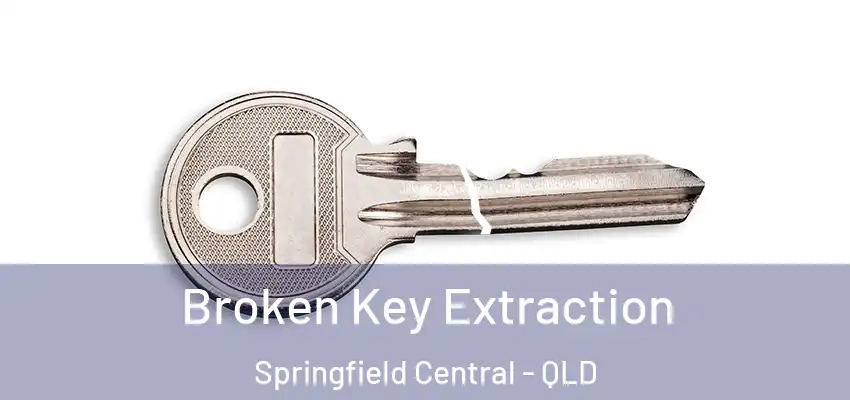  Broken Key Extraction Springfield Central - QLD