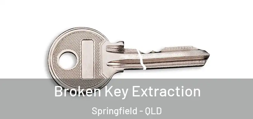 Broken Key Extraction Springfield - QLD